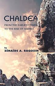 Chaldea From the Earliest Times to the Rise of Assyria